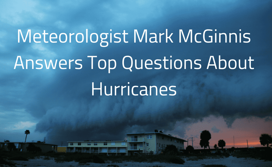 Meteorologist Mark McGinnis Answers Top Questions About Hurricanes